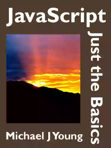 JavaScript: Just The Basics A Primer For The Complete Beginner