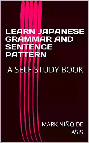 LEARN JAPANESE GRAMMAR AND SENTENCE PATTERN : A SELF STUDY