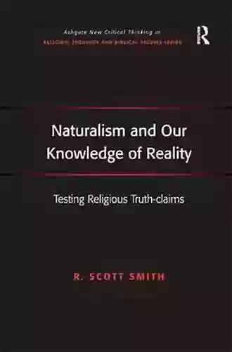 Naturalism And Our Knowledge Of Reality: Testing Religious Truth Claims (Routledge New Critical Thinking In Religion Theology And Biblical Studies)