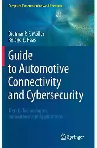 Guide To Automotive Connectivity And Cybersecurity: Trends Technologies Innovations And Applications (Computer Communications And Networks)