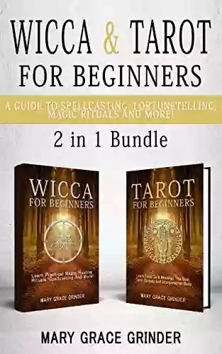 Wicca Tarot For Beginners 2 In 1 Bundle: A Guide To Spellcasting Fortunetelling Magic Rituals And More