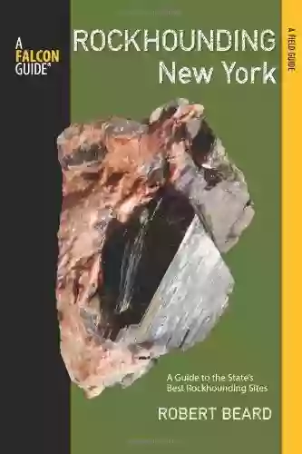 Rockhounding New York: A Guide To The State S Best Rockhounding Sites (Rockhounding Series)