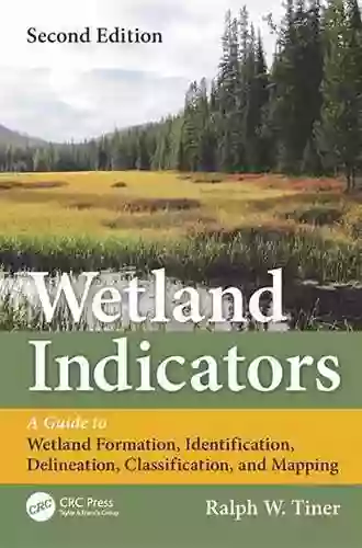 Wetland Indicators: A Guide To Wetland Formation Identification Delineation Classification And Mapping Second Edition