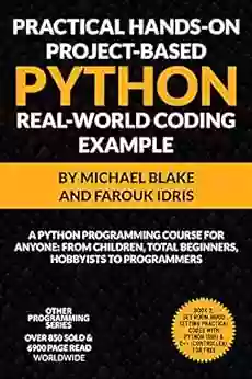 Practical Hands On Project Based PYTHON With Real World Project Example (Book 2): Python Programming Course For Anyone: From Children Total Beginners Python And C++ Programming Series)