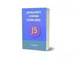 JAVASCRIPT CODING EXERCISES: BASICS FOR ABSOLUTE BEGINNERS: GUIDE FOR EXAMS AND INTERVIEWS