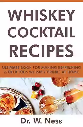 Whiskey Cocktail Recipes: Ultimate For Making Refreshing Delicious Whiskey Drinks At Home