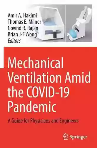 Mechanical Ventilation Amid The COVID 19 Pandemic: A Guide For Physicians And Engineers