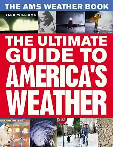 The AMS Weather Book: The Ultimate Guide To America S Weather