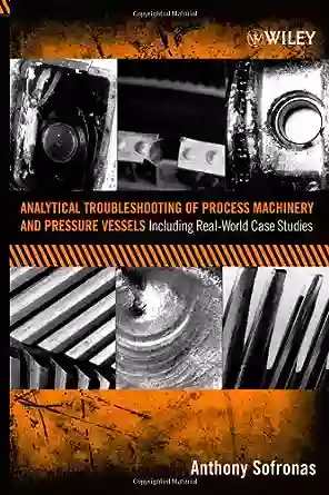 Analytical Troubleshooting of Process Machinery and Pressure Vessels: Including Real World Case Studies