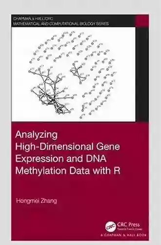 Analyzing High Dimensional Gene Expression And DNA Methylation Data With R (Chapman Hall/CRC Computational Biology Series)