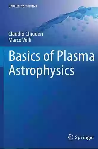 Basics Of Plasma Astrophysics (UNITEXT For Physics)