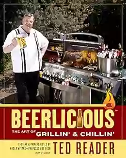 Beerlicious: The Art Of Grillin And Chillin