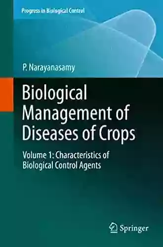 Biological Management Of Diseases Of Crops: Volume 1: Characteristics Of Biological Control Agents (Progress In Biological Control 15)