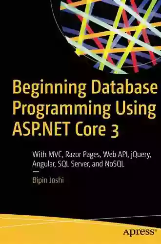 Beginning Database Programming Using ASP NET Core 3: With MVC Razor Pages Web API JQuery Angular SQL Server And NoSQL