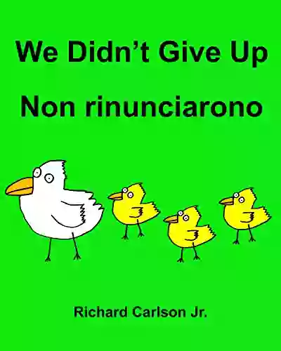 We Didn T Give Up Non Rinunciarono : Children S Picture English Italian (Bilingual Edition)