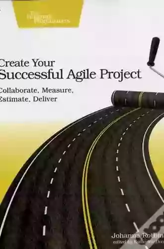 Create Your Successful Agile Project: Collaborate Measure Estimate Deliver