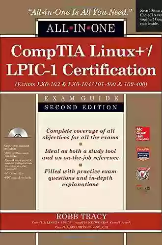 CompTIA Linux+ /LPIC 1 Certification All In One Exam Guide Premium Second Edition With Online Practice Labs (Exams LX0 103 LX0 104/101 400 102 400)