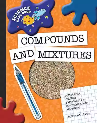 Compounds And Mixtures (Explorer Library: Science Explorer)