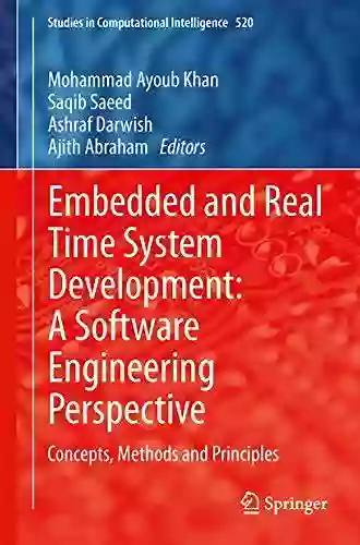 Embedded and Real Time System Development: A Software Engineering Perspective: Concepts Methods and Principles (Studies in Computational Intelligence 520)