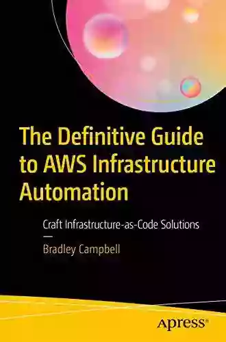 The Definitive Guide to AWS Infrastructure Automation: Craft Infrastructure as Code Solutions