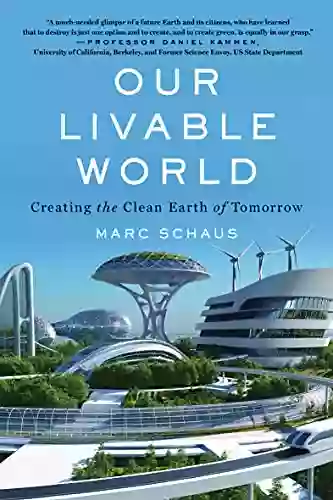 Our Livable World: Creating The Clean Earth Of Tomorrow