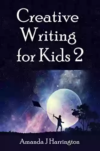 Creative Writing For Kids 2 Amanda J Harrington