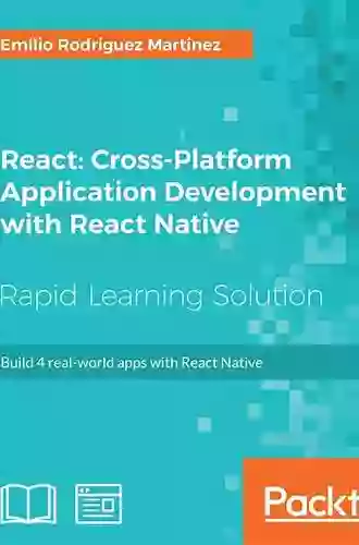 React: Cross Platform Application Development With React Native: Build 4 Real World Apps With React Native