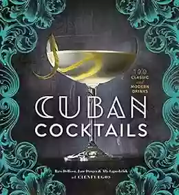 Cuban Cocktails: 100 Classic And Modern Drinks