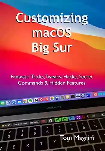 Customizing macOS Big Sur: Fantastic Tricks Tweaks Hacks Secret Commands Hidden Features