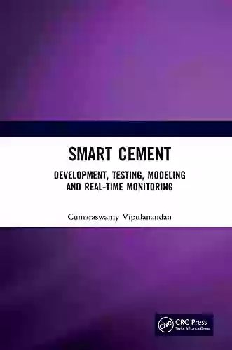 Smart Cement: Development Testing Modeling And Real Time Monitoring