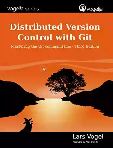 Distributed Version Control With Git: Mastering The Git Command Line Third Edition