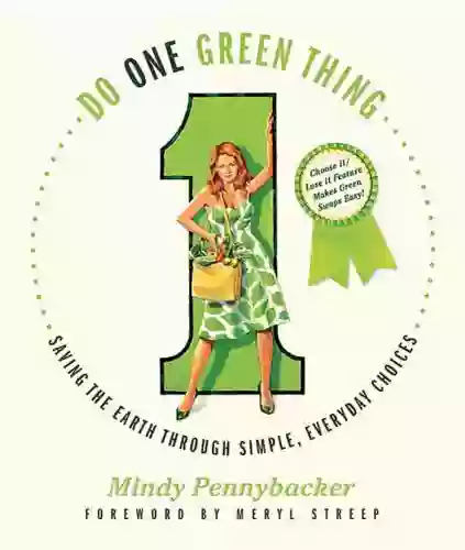 Do One Green Thing: Saving the Earth Through Simple Everyday Choices