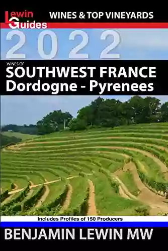 Wines Of Southwest France: Dordogne To Pyrenees (Guides To Wines And Top Vineyards 3)