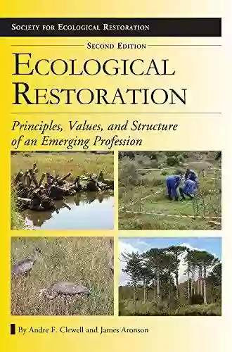 Ecological Restoration Second Edition: Principles Values And Structure Of An Emerging Profession (The Science And Practice Of Ecological Restoration Series)