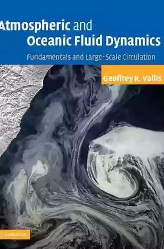 Atmospheric And Oceanic Fluid Dynamics: Fundamentals And Large Scale Circulation