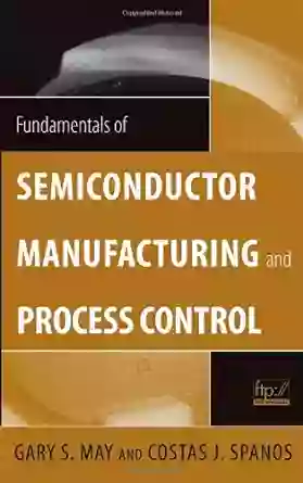 Fundamentals Of Semiconductor Manufacturing And Process Control (IEEE Press)