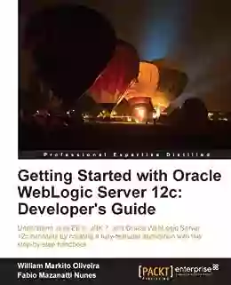 Getting Started With Oracle WebLogic Server 12c: Developer S Guide