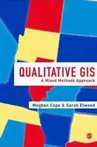 Qualitative GIS: A Mixed Methods Approach