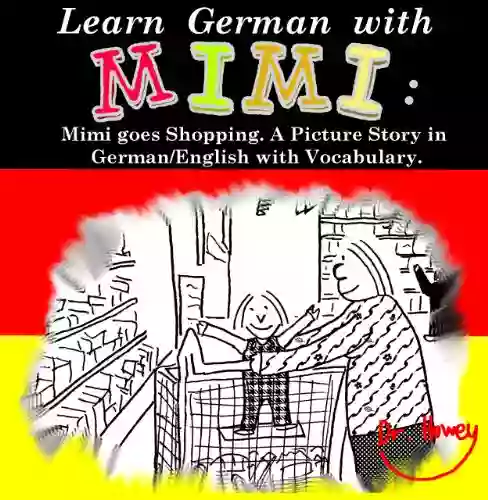 Learn German With Mimi: Mimi Goes Shopping A Picture Story In German/English With Vocabulary (Mimi Eng De 1)