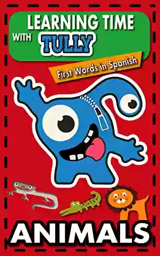 Learning Time With Tully First Words In Spanish Animals: Bilingual Of Spanish Words (Spanish For Kids 4)