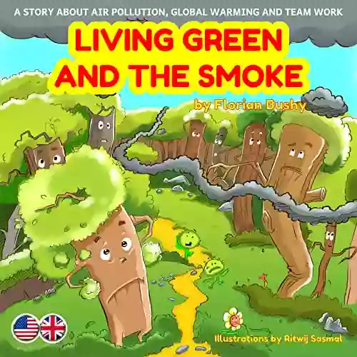 Living Green And The Smoke: A Story About Air Pollution Global Warming And Team Work (ecology For Kids Climate Change Kids Nature Environment For Kids) English Version