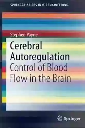 Cerebral Autoregulation: Control Of Blood Flow In The Brain (SpringerBriefs In Bioengineering)