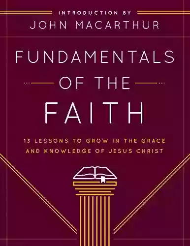 Fundamentals Of The Faith: 13 Lessons To Grow In The Grace And Knowledge Of Jesus Christ