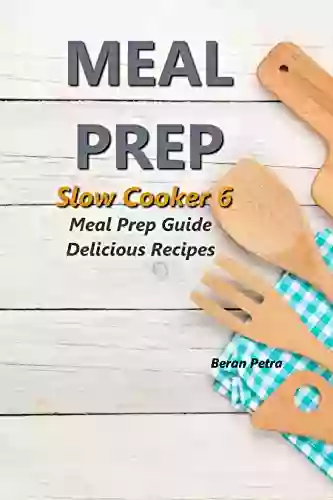 Meal Prep Slow Cooker 6: Meal Prep Guide Delicious Recipes