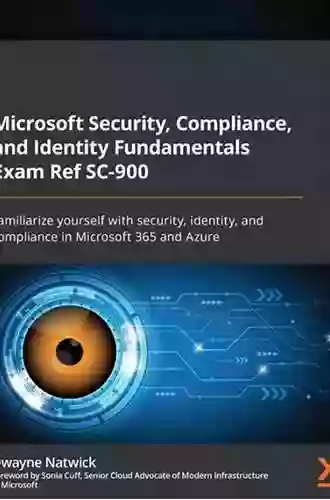 Microsoft Security Compliance And Identity Fundamentals Exam Ref SC 900: Familiarize Yourself With Security Identity And Compliance In Microsoft 365 And Azure