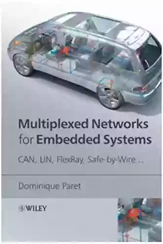 Multiplexed Networks For Embedded Systems: CAN LIN FlexRay Safe By Wire (Ebook PDF)