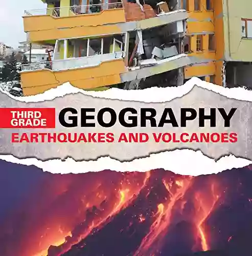 Third Grade Geography: Earthquakes and Volcanoes: Natural Disaster for Kids (Children s Earthquake Volcano Books)