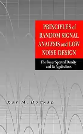 Principles Of Random Signal Analysis And Low Noise Design: The Power Spectral Density And Its Applications (IEEE Press)