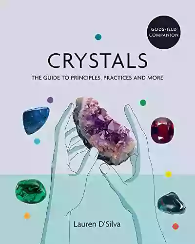 Godsfield Companion: Crystals: The Guide To Principles Practices And More