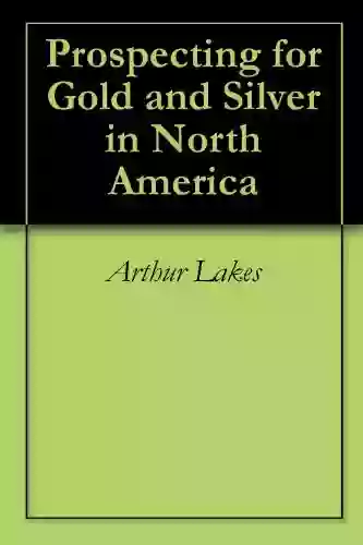 Prospecting for Gold and Silver in North America